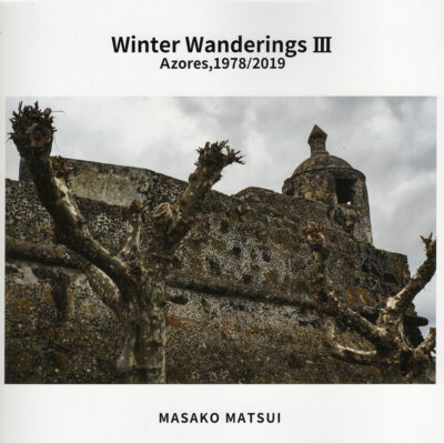松井正子『Winter Wanderings Ⅲ – Azores, 1978/2019 –』